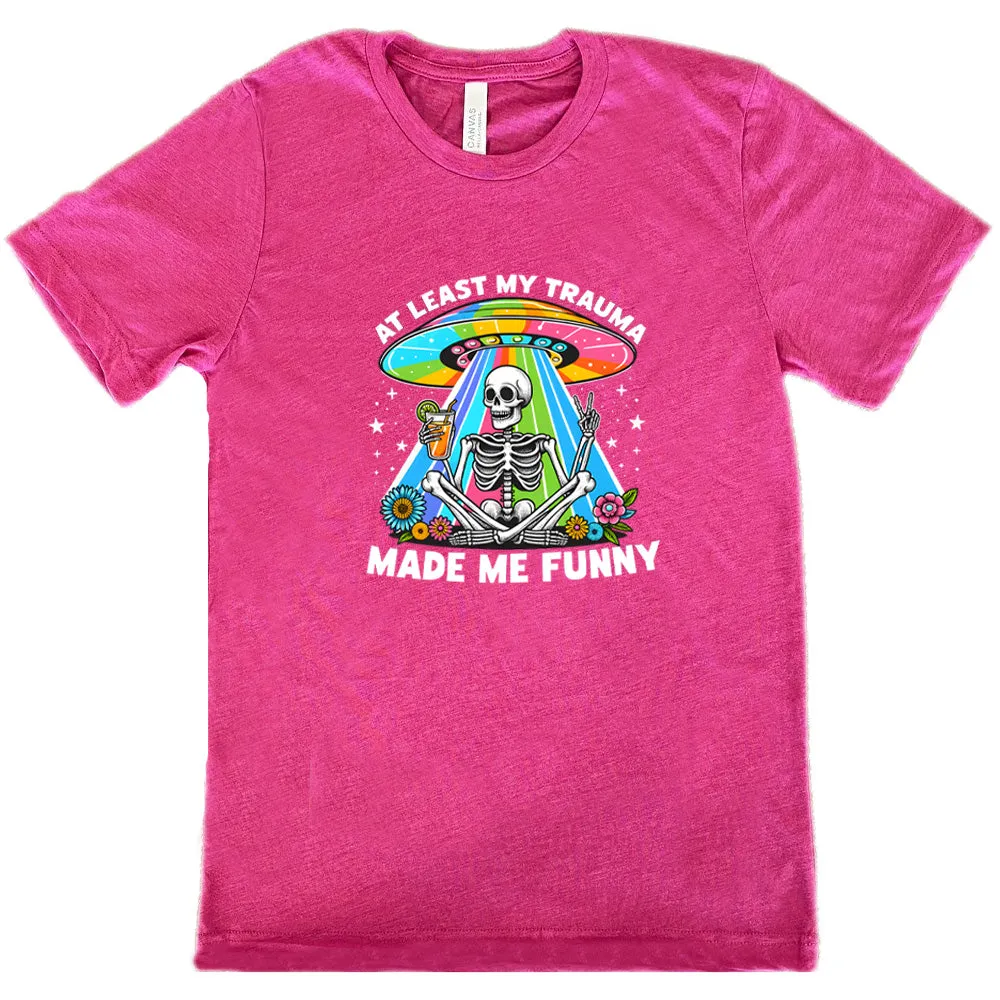 At Least My Trauma Made Me Funny Shirt Unisex