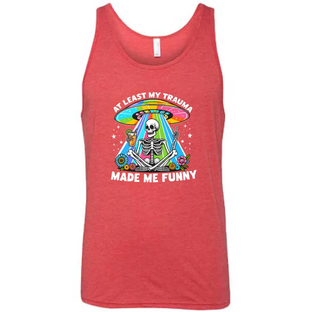 At Least My Trauma Made Me Funny Shirt Unisex