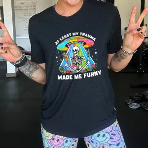 At Least My Trauma Made Me Funny Shirt Unisex