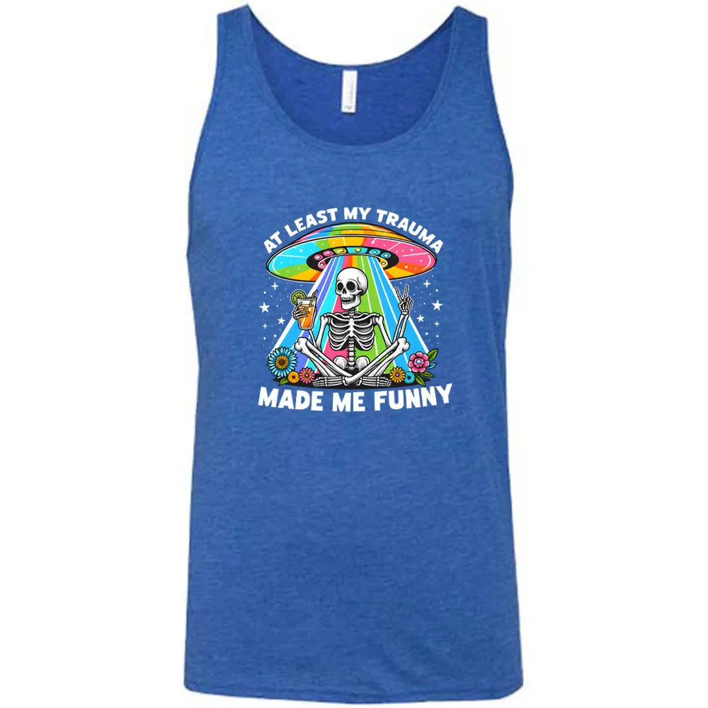 At Least My Trauma Made Me Funny Shirt Unisex