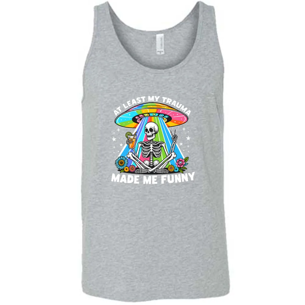 At Least My Trauma Made Me Funny Shirt Unisex