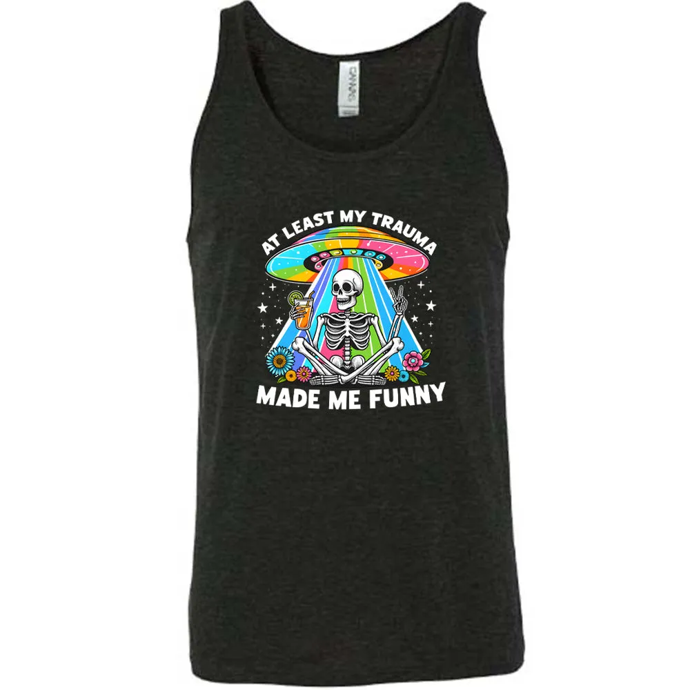 At Least My Trauma Made Me Funny Shirt Unisex