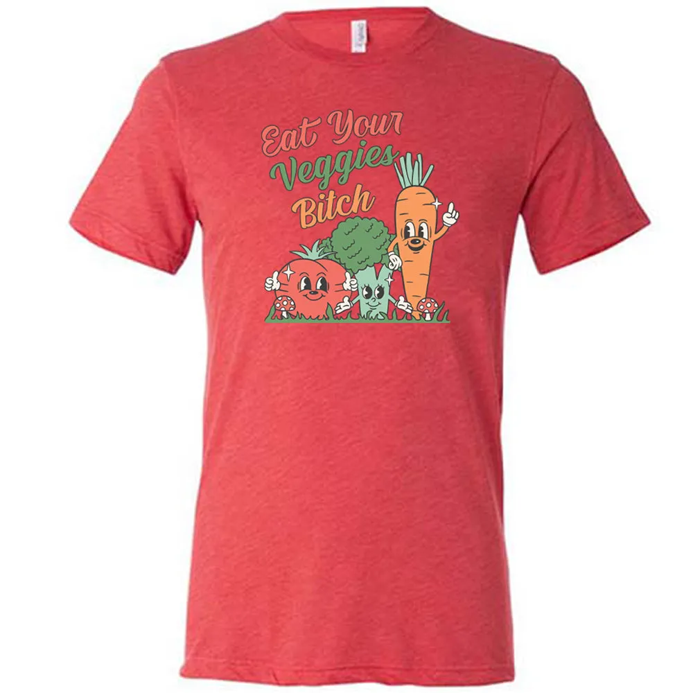 Eat Your Veggies Bitch Shirt Unisex