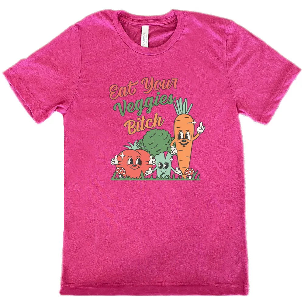 Eat Your Veggies Bitch Shirt Unisex