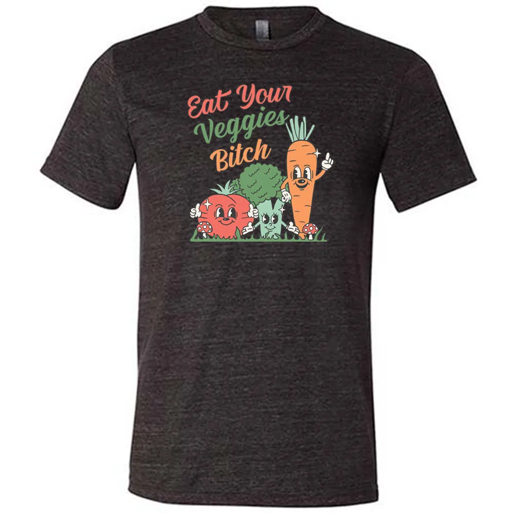 Eat Your Veggies Bitch Shirt Unisex