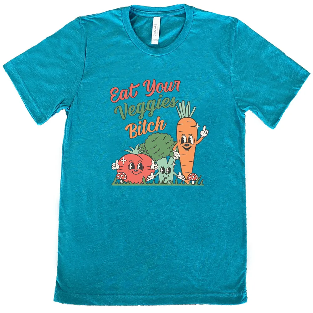 Eat Your Veggies Bitch Shirt Unisex
