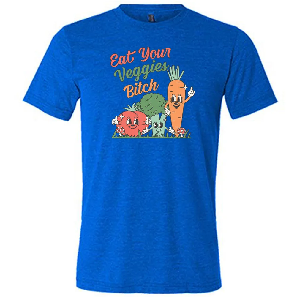 Eat Your Veggies Bitch Shirt Unisex