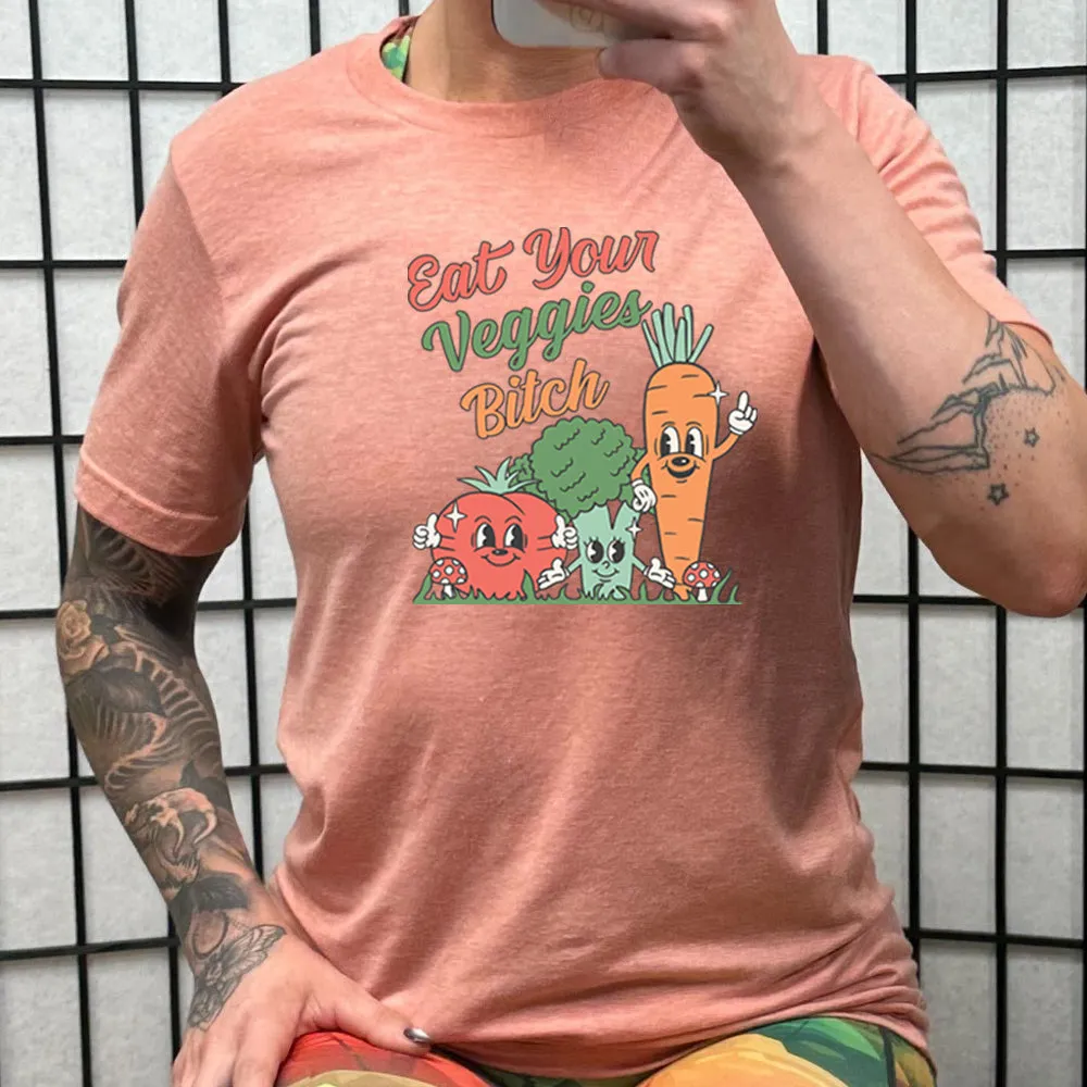 Eat Your Veggies Bitch Shirt Unisex
