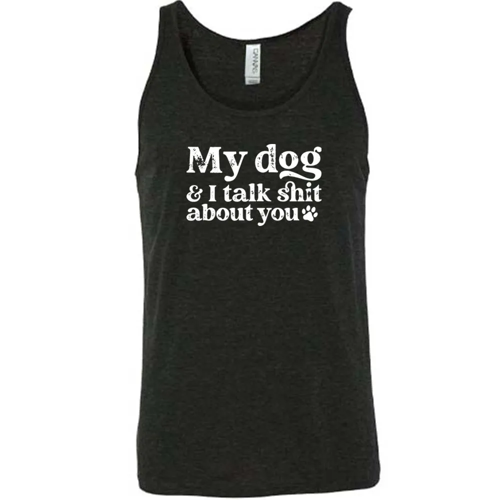 My Dog And I Talk Shit About You Shirt Unisex