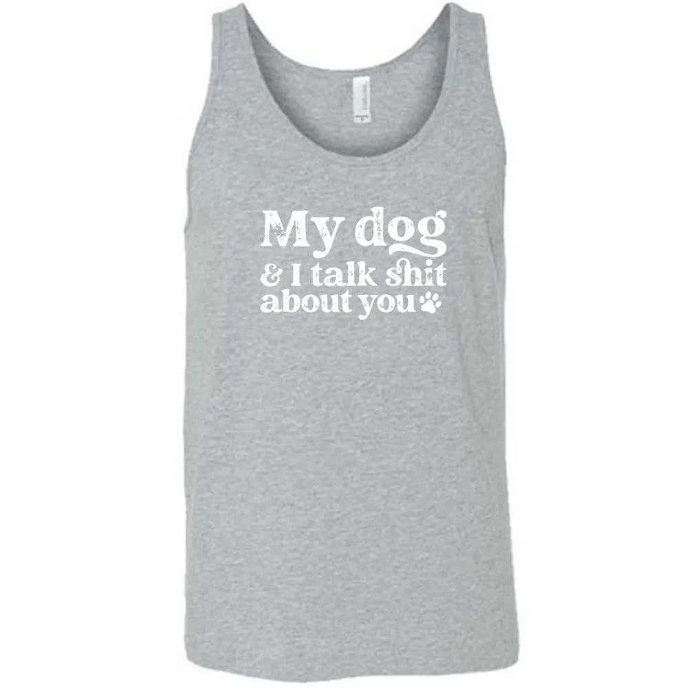 My Dog And I Talk Shit About You Shirt Unisex