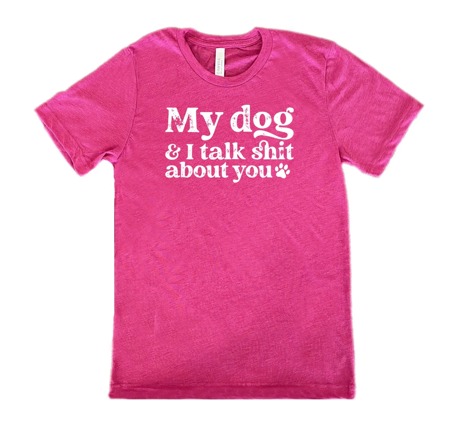 My Dog And I Talk Shit About You Shirt Unisex
