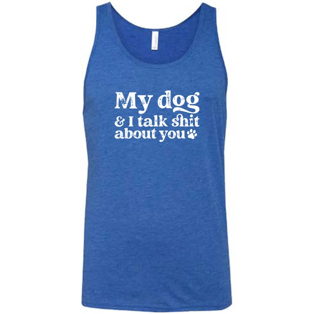 My Dog And I Talk Shit About You Shirt Unisex