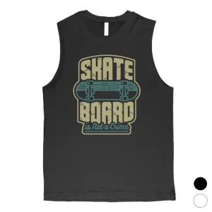 Skate Board Not Crime Mens Muscle Shirt