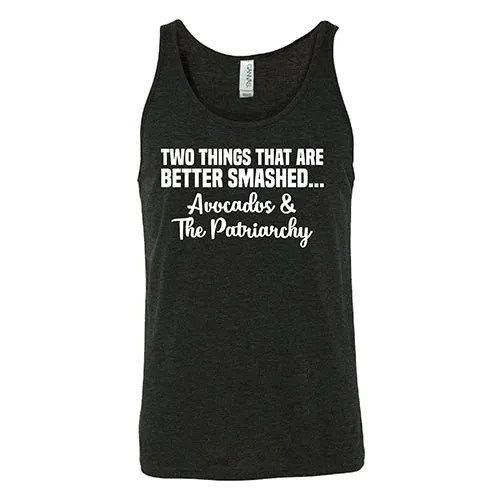 Two Things That Are Better Smashed... Avocados & The Patriarchy Shirt Unisex