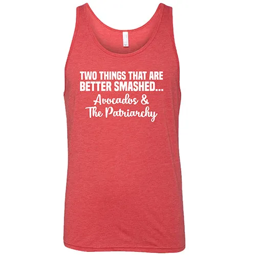 Two Things That Are Better Smashed... Avocados & The Patriarchy Shirt Unisex